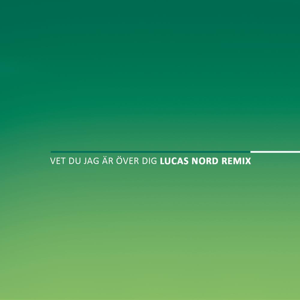 Vet du jag är över dig (Lucas Nord Remix)