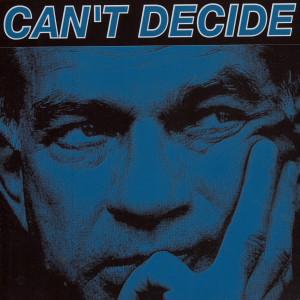 收聽Can’t Decide的That's What I'm Saying歌詞歌曲