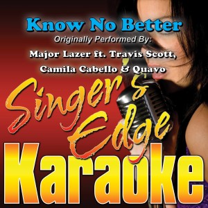 收聽Singer's Edge Karaoke的Know No Better (Originally Performed by Major Lazer & Travis Scott, Camila Cabello & Quavo) [Instrumental] (Instrumental)歌詞歌曲