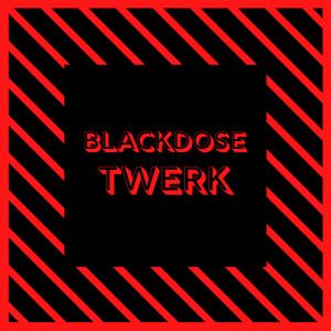 Dengarkan Twerk (Explicit) lagu dari blackdose dengan lirik