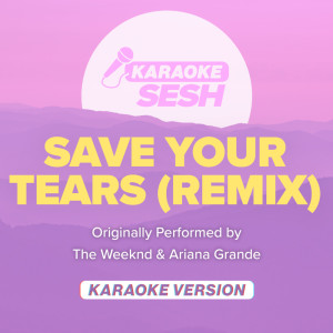 收聽karaoke SESH的Save Your Tears [Originally Performed by The Weeknd & Ariana Grande] (Karaoke Version|Remix)歌詞歌曲