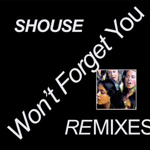 Won't Forget You (Remixes) dari SHOUSE