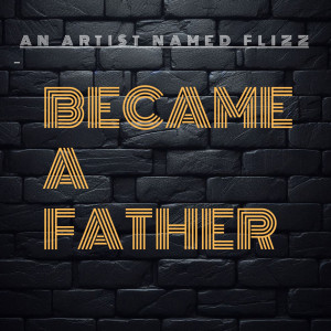 Album Became a Father from An Artist Named FLIZZ