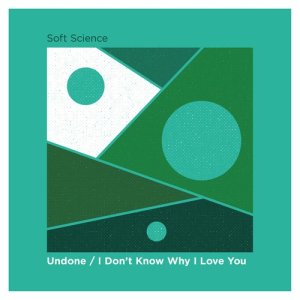 อัลบัม Undone / I Don't Know Why I Love You ศิลปิน Soft Science