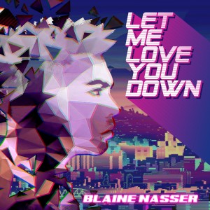 收聽Blaine Nasser的Let Me Love You Down歌詞歌曲