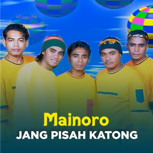 Listen to JANG PISAH KATONG song with lyrics from Mainoro