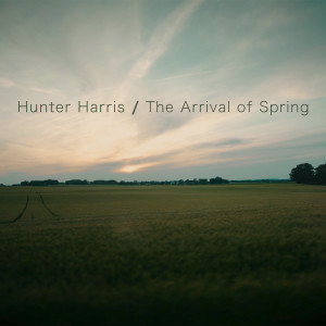收聽Hunter Harris的The Arrival of Spring歌詞歌曲