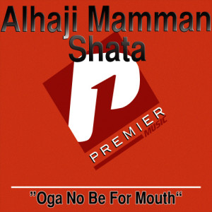ดาวน์โหลดและฟังเพลง Oga No Be For Mouth Medley Part 1 พร้อมเนื้อเพลงจาก Alhaji Mamman Shata