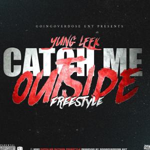 收聽Yung Leek的Catch Me Outside (Freestyle) (Explicit)歌詞歌曲