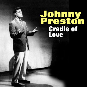 ดาวน์โหลดและฟังเพลง Cradle of Love พร้อมเนื้อเพลงจาก Johnny Preston