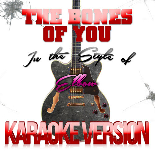 The Bones of You (In the Style of Elbow) [Karaoke Version] (Karaoke Version)