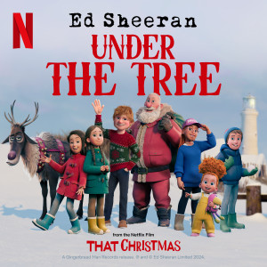 อัลบัม Under the Tree (from “That Christmas”) ศิลปิน Ed Sheeran