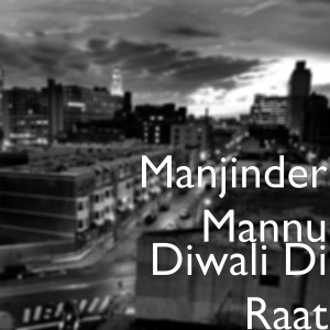 Album Diwali Di Raat (Explicit) from Manjinder Mannu
