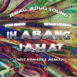 Ih Abang Jahat (Adit Komarez Remix)