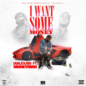 ดาวน์โหลดและฟังเพลง I Want Some Money (Explicit) พร้อมเนื้อเพลงจาก I Am J Dubb