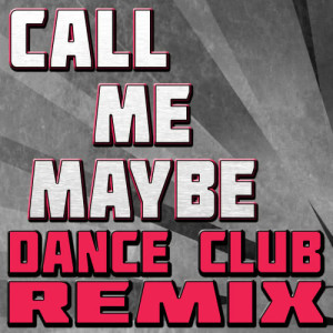 收聽The Hit Nation的Call Me Maybe (Dance Club Remix)歌詞歌曲