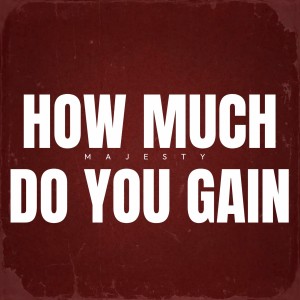 อัลบัม How Much Do You Gain ศิลปิน Majesty