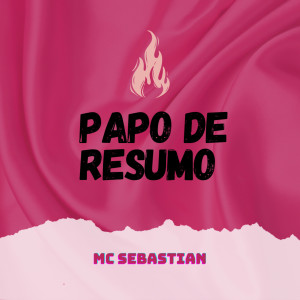 收聽MC Sebastian的Papo de Resumo歌詞歌曲