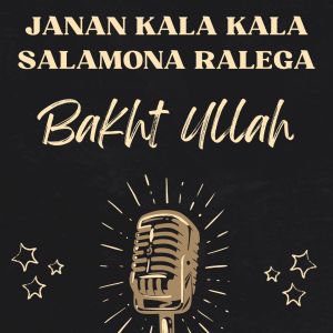 Listen to Janan Kala Kala Salamona Ralega song with lyrics from Bakht Ullah