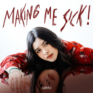 ดาวน์โหลดและฟังเพลง Making Me Sick! พร้อมเนื้อเพลงจาก SAMMii