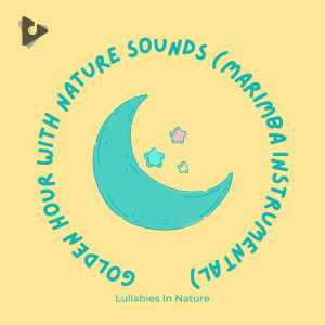 Golden Hour with Nature Sounds (Marimba Instrumental) dari Lullaby Babies