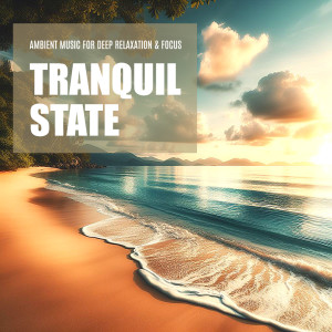 Tranquil State: Ambient Music for Deep Relaxation & Focus