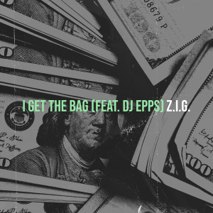 Listen to I Get the Bag (Explicit) song with lyrics from Z.I.G.