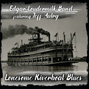 Edgar Loudermilk Band的專輯Lonesome Riverboat Blues