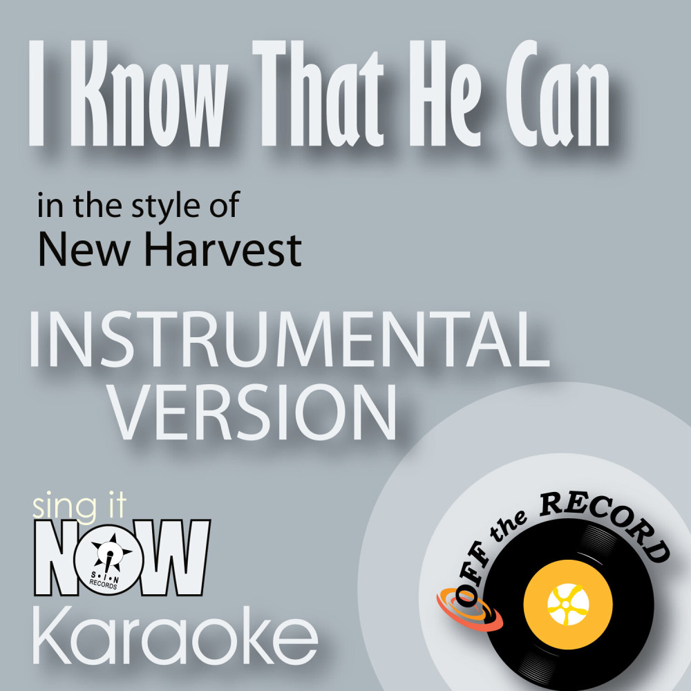 I Know That He Can (In the Style of New Harvest) [Instrumental Karaoke Version] (Instrumental Karaoke Version)