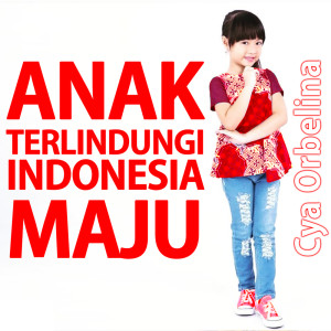 Dengarkan Anak Terlindungi Indonesia Maju lagu dari Cya Orbelina dengan lirik