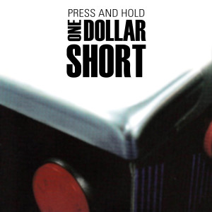 One Dollar Short的專輯Press and Hold