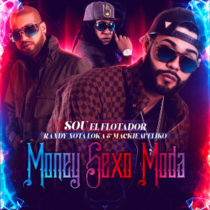 ดาวน์โหลดและฟังเพลง Money Sexo Moda (feat. Randy Nota Loka & Mackieaveliko) พร้อมเนื้อเพลงจาก Sou El Flotador