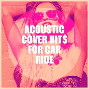 It's a Cover Up的專輯Acoustic Cover Hits for Car Ride