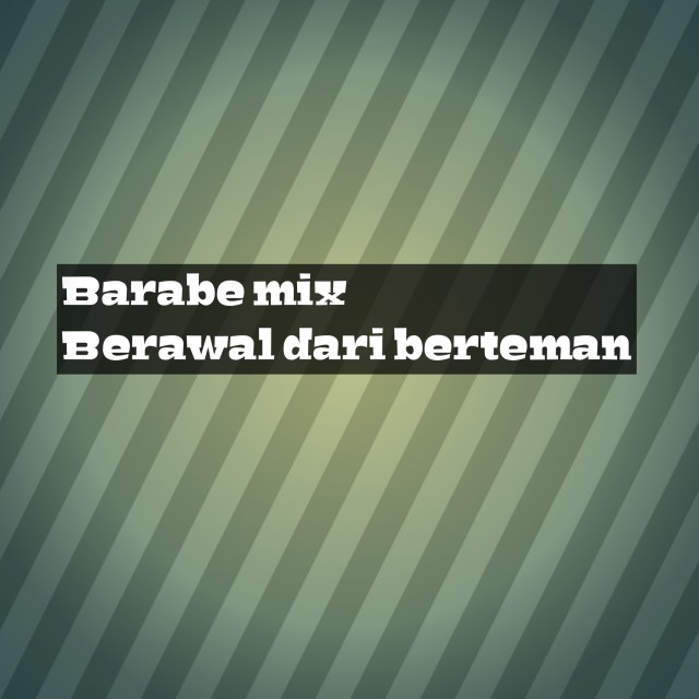 Dengarkan Berawal dari berteman (Remix) lagu dari Barabe mix dengan lirik