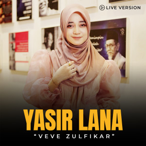 Dengarkan Yasir Lana (Live) lagu dari Veve Zulfikar dengan lirik
