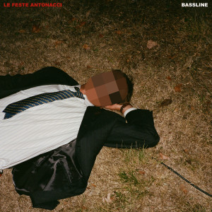 Dengarkan BASSLINE lagu dari Le Feste Antonacci dengan lirik