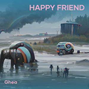 ดาวน์โหลดและฟังเพลง Happy Friend พร้อมเนื้อเพลงจาก Ghea