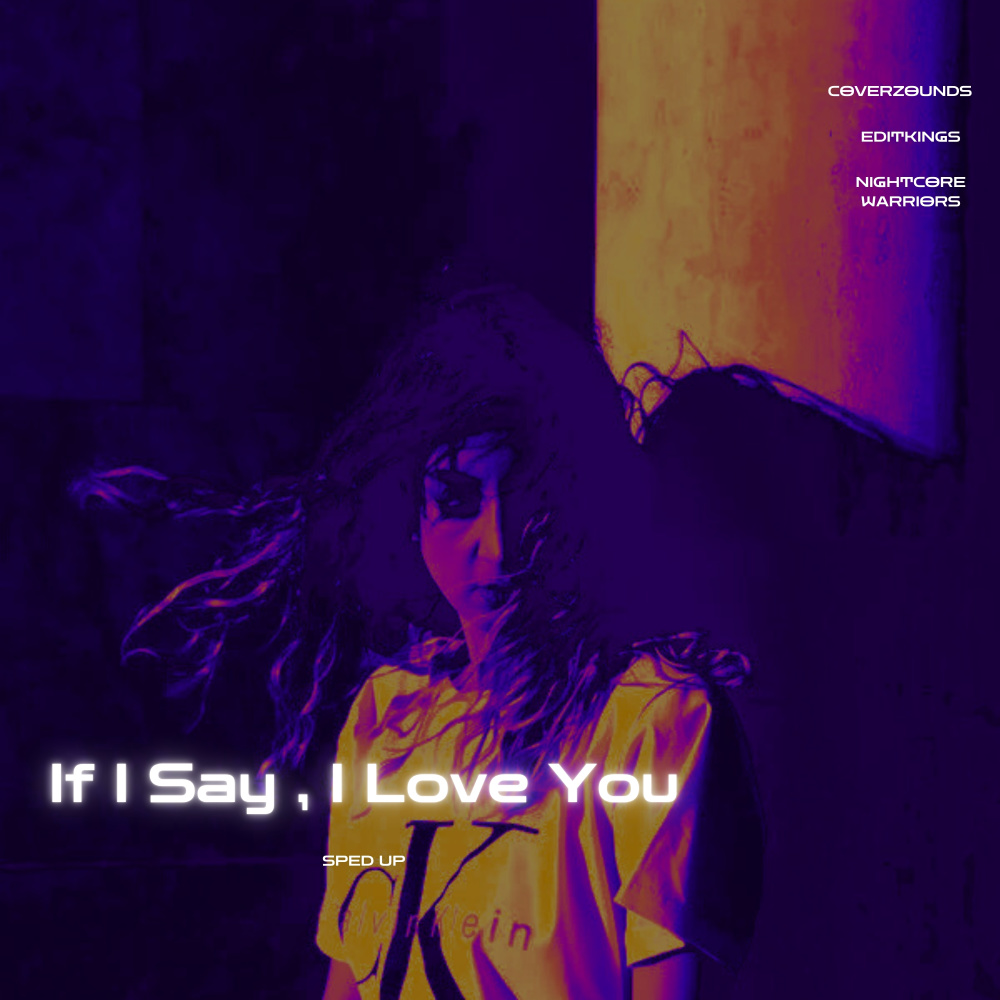 If I Say , I love You (Sped Up)