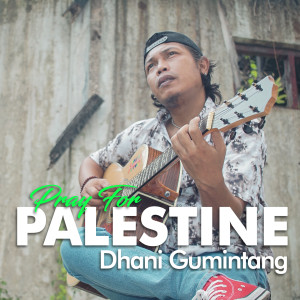 收聽Dhani Gumintang的Pray For Palestine歌詞歌曲