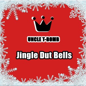 收听Uncle T-Bomb的Jingle Dut Bells歌词歌曲