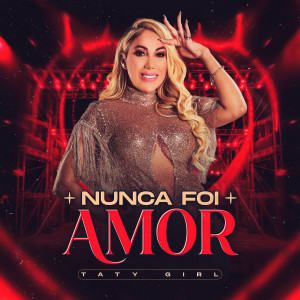ดาวน์โหลดและฟังเพลง Nunca Foi Amor พร้อมเนื้อเพลงจาก Taty Girl