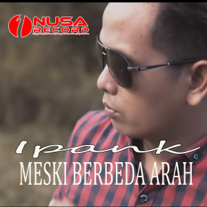 Dengarkan lagu Meski Berbeda Arah nyanyian Ipank dengan lirik