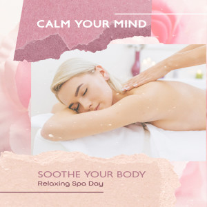Album Calm Your Mind, Soothe Your Body (Relaxing Spa Day) from Relaxing Spa Oasis