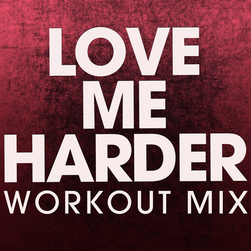 Love Me Harder (Extended Workout Mix)