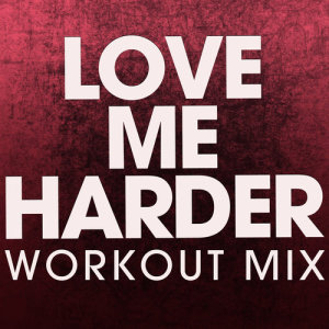收聽Power Music Workout的Love Me Harder (Extended Workout Mix)歌詞歌曲