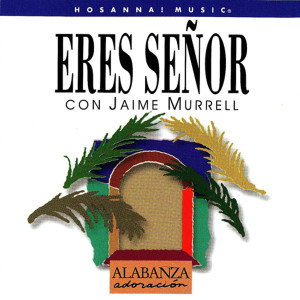Album Eres Señor from Jaime Murrell