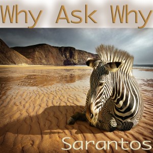 Album Why Ask Why from Sarantos