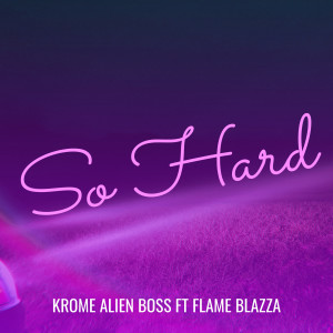 收聽krome alien boss的So Hard歌詞歌曲