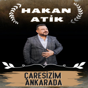 收聽Hakan Atik的Çaresizim Ankarada歌詞歌曲