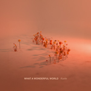 What a Wonderful World dari Ruelle